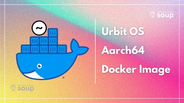 Creating An Aarch64 Urbit OS DockerImage